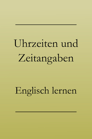Zeitangaben englisch lernen