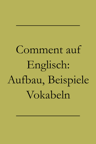 comment auf Englisch: Aufbau, Beispiele, Vokabeln