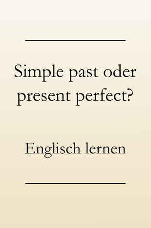 Englische Zeitformen lernen: Simple past oder present perfect? Unterschiede.