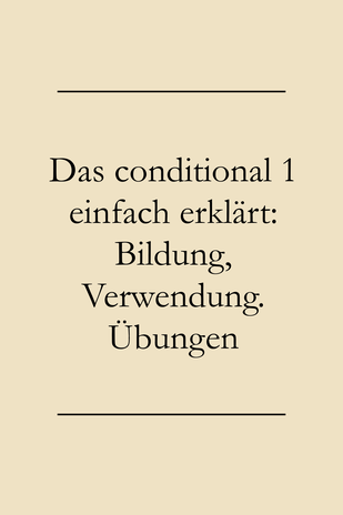 conditional 1 einfach erklärt: Bildung, Verwendung, Übungen