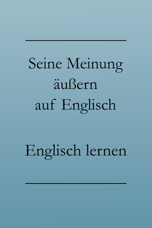 Meinungsäußerung auf Englisch: Englisch lernen. Zustimmen, widersprechen, Bedauern äußern. #englischlernen