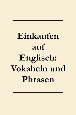 Einkaufen gehen auf Englisch. Englische Sätze und Vokabeln lernen.