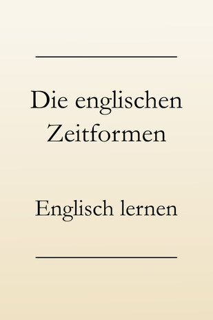 Englische Zeitformen endlich verstehen. Englisch Grammatik lernen.
