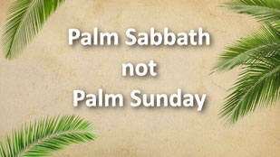 Palm Sabbath not Palm Sunday 