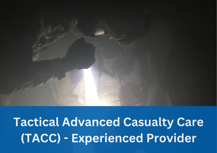 Tactical Advanced Casualty Care (TACC) Experienced Provider