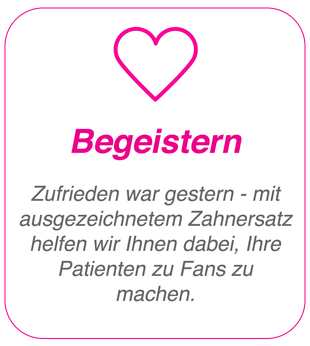 Begeistern: Zufrieden war gestern - Mit ausgezeichnetem Zahnersatz helfen wir Ihnen dabei Patienten zu Fans zu machen.