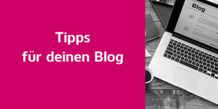 Hinweis: Tipps für deinen Blog (hier klicken)