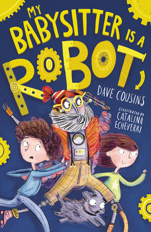 My Babysitter is a Robot by Dave Cousins. Ilustrated by Catalina Echeverri. Front cover.