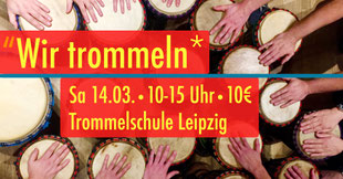 Wir trommeln • Sa 14.03.2020, Trommelschule Yngo Gutmann, Leipzig