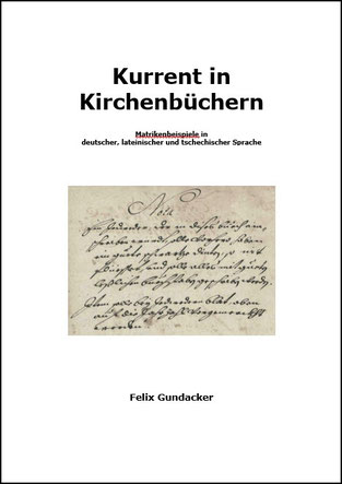Kurrent in Kirchenbüchern Felix Gundacker Eigenverlag, A4, 221 Seiten, Einband Karton ISBN 978-3-902318-21-X