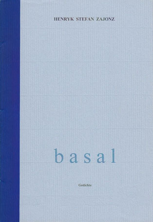 Stefan Zajonz, basal, Gedichte / gedruckt auf Artoz-Papier, Fabriano, Seidenfolie / Deutpols, 14 Expl., 23.04.2000, Bonn-Bad Godesberg