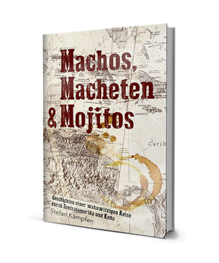 Machos, Macheten & Mojitos von Stefan Kämpfen