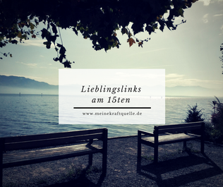 Kraftquelle, Meine Kraftquelle, Lieblingslinks am 15ten, Bloggerkollegen, Netzwerk unter Bloggern