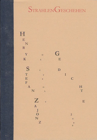 Stefan Zajonz, StrahlenGeschehen, Gedichte / gedruckt auf Artoz-Papier, Fabriano / Deutpols, 12 Exemplare, 24.06.2000, Bonn-Bad Godesberg 