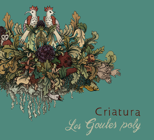 Criatura, premier album de 12 titres du groupe vocal Les Goules Poly. Sorti en 2016.