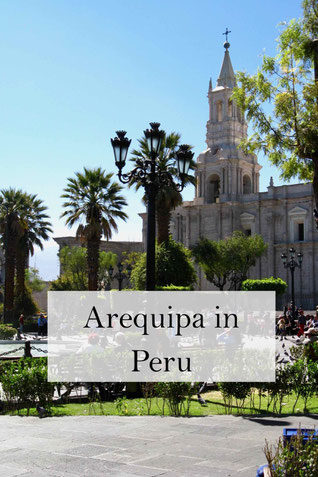 Peru Reisen: Arequipa. Ein Reisebericht mit Sehenswürdigkeiten und Informationen.