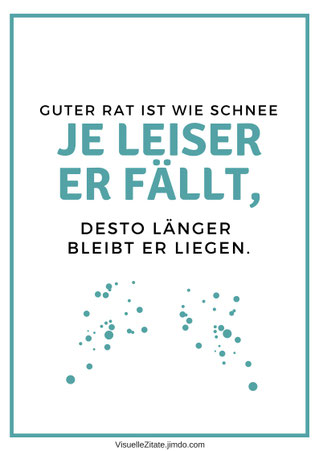 Guter Rat ist wie Schnee, je leiser er fällt, desto länger bleibt er liegen, visuelle zitate, postergalerie, poster mit sprüchen, statement-poster, grafische poster, design, wanddeko, textposter, typografien,