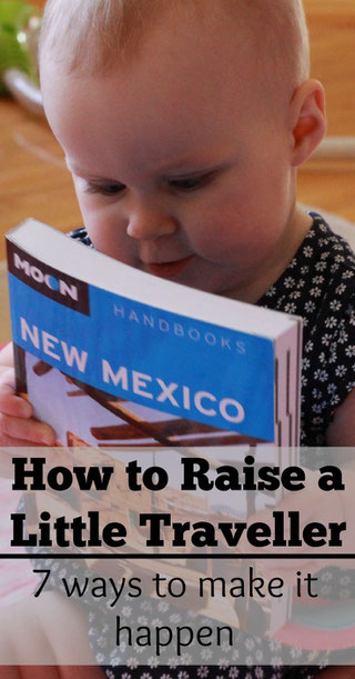 7 Ways to Raise a Little Traveller - Read more at www.babycantravel.com