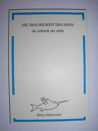 die traurigkeit des seins, die ästhetik der ethikgeschrieben als gnostische zusammenarbeit mit seiner frau sonja ildebranda. 223 seiten. deutsch. 1999 ildebrando, sintra, portugal 