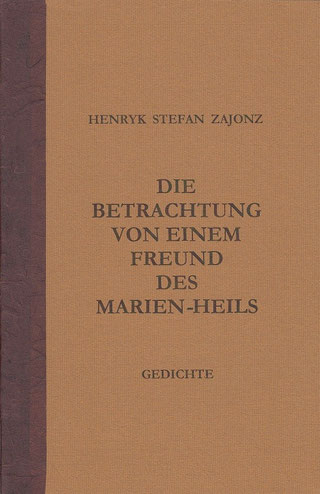 Stefan Zajonz, Die Betrachtung von einem Freund des Marien-Heils, Gedichte / gedruckt auf Zeta-Mattpost-Zander-Papier, Febriano-Ingres-Papier, Canson + Seidenfoilie / Deutpols, 20 Expl., 15.08.2000, Bonn-Bad Godesberg