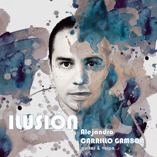 ILUSIÓN - Alejandro Carrillo Gamboa - guitar & voice recorded 2019 / released: 2022 (total time 45:35)