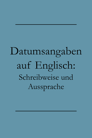 Datum - Englisch: Schreibweise und Aussprache - Englisch lernen