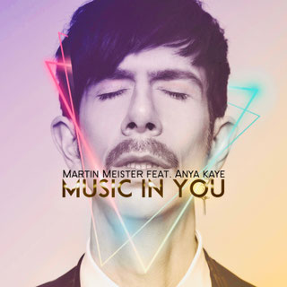 Martin Meister feat. Anya Kaye - Music in You now on Spotify, Apple Music, Deezer, YT Music