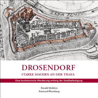 Woldron, Ronald/Rhomberg, Raimund: DROSENDORF. Starke Mauern an der Thaya. Eine bauhistorische Wanderung entlang der Stadtbefestigung.