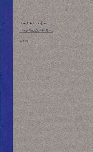 Stefan Zajonz, Alter Friedhof in Bonn, Gedicht / gedruckt auf Zeta-Mattpost-Zander-Papier, Canson, Seidenfolie / Archiv Stadt Bonn / OB Bärbel Dieckmann / Deutpols, 8 Expl. 15.07.2000, Bonn-Bad Gidesberg