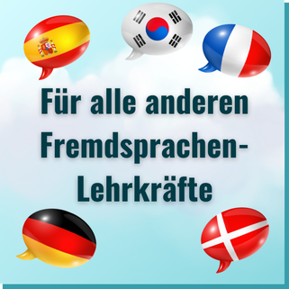 Button: Für alle anderen Fremsprachenlehrkräfte, mit Sprechblasen, die Flaggen zeigen für Deutsch, Schwedisch, Spanisch, Französisch, Japanisch.