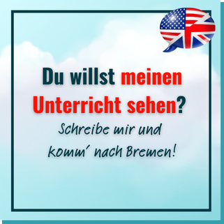 Button: Du willst meinen Unterricht sehen?  Schreibe mir und  komm’ nach Bremen!