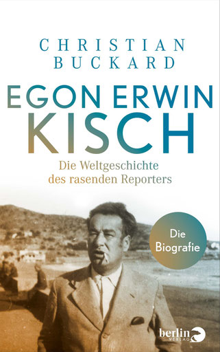 Buchcover: Christian Buckard, Egon Erwin Kisch. Die Weltgeschichte des rasenden Reporters