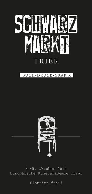 Schwarzmarkt Trier: Buch, Druck, Grafik. 4.- 5. Oktober 2014, Europäische Kunstakademie Trier, Eintritt frei