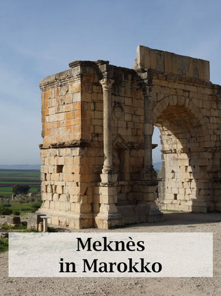 Marokko Urlaub: Meknès und Volubilis. Reisetipps und Informationen. Reisebericht.
