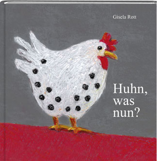 Huhn, was nun? Bilderbuch, Gisela Rott, Lebenskunst-Edition, gute Laune, Geschenke mit Hühnermotiv, fröhliches Huhn, verrücktes Huhn, stolzer Hahn 