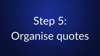 White text reading “Step 5: Organise quotes” is centered on a plain dark blue background.