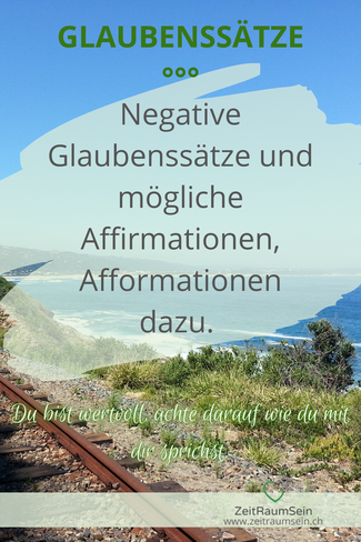 Glaubenssätze - Negative Glaubenssätze und mögliche Affirmationen, Afformationen dazu.