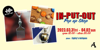 ▶︎ IN-PUT-OUT POP UP SHOP