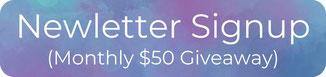 Newsletter Signup (Monthly $50 Giveaway)