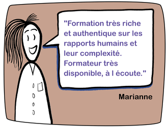 "Formation très riche et authentique sur les rapports humains et leur complexité. Formateur très disponible, à l écoute."