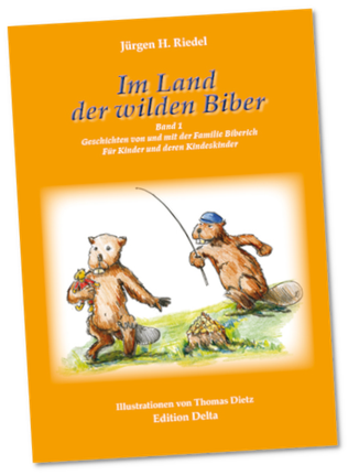 Jürgen H. Riedel: Im Land der wilden Biber - Band 1