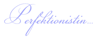 Schriftzug: Perfektionistin
