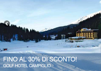 GOLF HOTEL CAMPIGLIO Fino al 30% di sconto per la tua vacanza sulla neve!