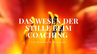 Warum Stille beim Coaching so wichtig ist. Von Martina M. Schuster