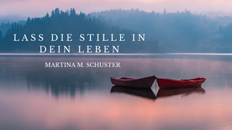 Lass die Stille in Dein Leben. Blogartikel von Martina M. Schuster, ConAquila Coachingakademie. Bildquelle: Canva Pro.