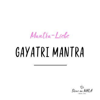 Mantra Liebe: Gayatri Mantra
