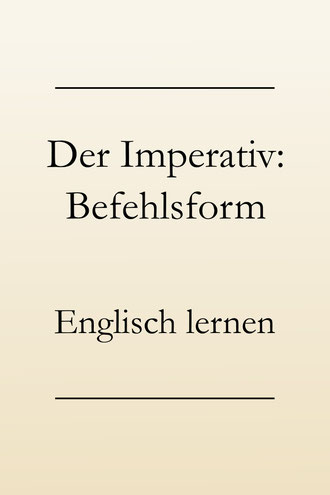 Englische Grammatik lernen: Der Imperativ. Befehlsform, Aufforderungen, Vorschläge machen.