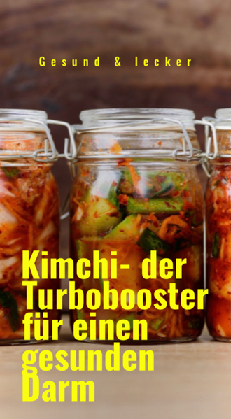 Kimchi - der Turbobooster für einen gesunden Darm
