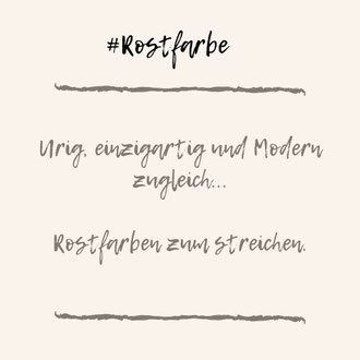 Urig, einzigartig und Modern zugleich...  Rostfarben zum streichen