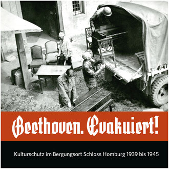 Beethoven. Evakuiert! Kulturschutz im Bergungsort Schloss Homburg von 1939 bis 1945